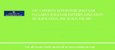 SAC Catering Supervisor 2018 Exam Syllabus And Exam Pattern, Education Qualification, Pay scale, Salary