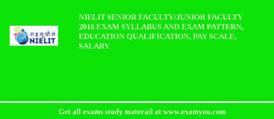 NIELIT Senior Faculty/Junior Faculty 2018 Exam Syllabus And Exam Pattern, Education Qualification, Pay scale, Salary