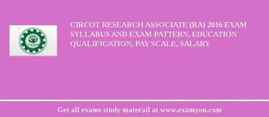 CIRCOT Research Associate (RA) 2018 Exam Syllabus And Exam Pattern, Education Qualification, Pay scale, Salary