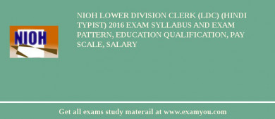 NIOH Lower Division Clerk (LDC) (Hindi Typist) 2018 Exam Syllabus And Exam Pattern, Education Qualification, Pay scale, Salary