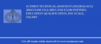 SCTIMST Technical Assistant (Neurology) 2018 Exam Syllabus And Exam Pattern, Education Qualification, Pay scale, Salary