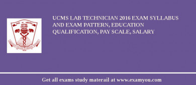UCMS Lab Technician 2018 Exam Syllabus And Exam Pattern, Education Qualification, Pay scale, Salary