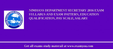 NIMHANS Department Secretary 2018 Exam Syllabus And Exam Pattern, Education Qualification, Pay scale, Salary