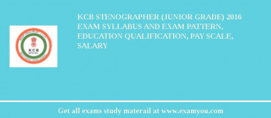 KCB Stenographer (Junior Grade) 2018 Exam Syllabus And Exam Pattern, Education Qualification, Pay scale, Salary