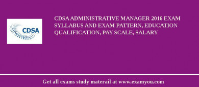 CDSA Administrative Manager 2018 Exam Syllabus And Exam Pattern, Education Qualification, Pay scale, Salary