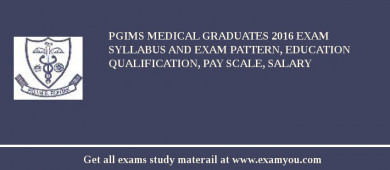 PGIMS Medical Graduates 2018 Exam Syllabus And Exam Pattern, Education Qualification, Pay scale, Salary