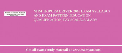 NHM Tripura Driver 2018 Exam Syllabus And Exam Pattern, Education Qualification, Pay scale, Salary
