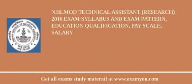 NJILMOD Technical Assistant (Research) 2018 Exam Syllabus And Exam Pattern, Education Qualification, Pay scale, Salary