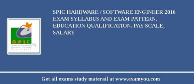SPIC Hardware / Software Engineer 2018 Exam Syllabus And Exam Pattern, Education Qualification, Pay scale, Salary
