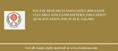 KSCSTE Research Associates 2018 Exam Syllabus And Exam Pattern, Education Qualification, Pay scale, Salary