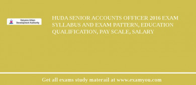 HUDA Senior Accounts Officer 2018 Exam Syllabus And Exam Pattern, Education Qualification, Pay scale, Salary
