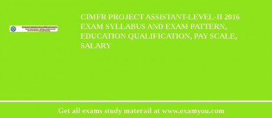 CIMFR Project Assistant-Level-II 2018 Exam Syllabus And Exam Pattern, Education Qualification, Pay scale, Salary