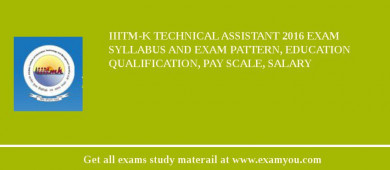 IIITM-K Technical Assistant 2018 Exam Syllabus And Exam Pattern, Education Qualification, Pay scale, Salary
