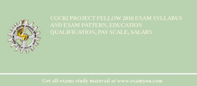 CGCRI Project Fellow 2018 Exam Syllabus And Exam Pattern, Education Qualification, Pay scale, Salary