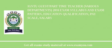 IGNTU Guest/Part Time Teacher (Various Departments) 2018 Exam Syllabus And Exam Pattern, Education Qualification, Pay scale, Salary
