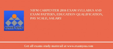 NIFM Carpenter 2018 Exam Syllabus And Exam Pattern, Education Qualification, Pay scale, Salary