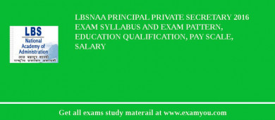 LBSNAA Principal Private Secretary 2018 Exam Syllabus And Exam Pattern, Education Qualification, Pay scale, Salary