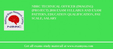 NBRC Technical Officer (Imaging) (Project) 2018 Exam Syllabus And Exam Pattern, Education Qualification, Pay scale, Salary