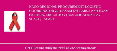 NACO Regional Procurement Logistic Coordinator 2018 Exam Syllabus And Exam Pattern, Education Qualification, Pay scale, Salary