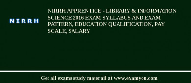 NIRRH Apprentice - Library & Information Science 2018 Exam Syllabus And Exam Pattern, Education Qualification, Pay scale, Salary