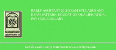 RRRLF Assistant 2018 Exam Syllabus And Exam Pattern, Education Qualification, Pay scale, Salary