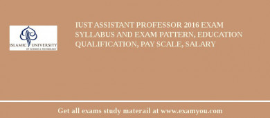 IUST Assistant Professor 2018 Exam Syllabus And Exam Pattern, Education Qualification, Pay scale, Salary