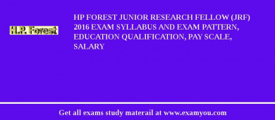 HP Forest Junior Research Fellow (JRF) 2018 Exam Syllabus And Exam Pattern, Education Qualification, Pay scale, Salary