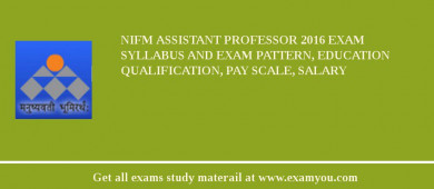 NIFM Assistant Professor 2018 Exam Syllabus And Exam Pattern, Education Qualification, Pay scale, Salary
