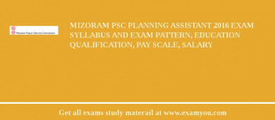 Mizoram PSC Planning Assistant 2018 Exam Syllabus And Exam Pattern, Education Qualification, Pay scale, Salary
