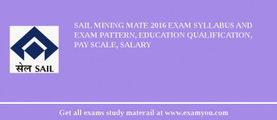 SAIL Mining Mate 2018 Exam Syllabus And Exam Pattern, Education Qualification, Pay scale, Salary