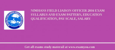 NIMHANS Field Liaison Officer 2018 Exam Syllabus And Exam Pattern, Education Qualification, Pay scale, Salary
