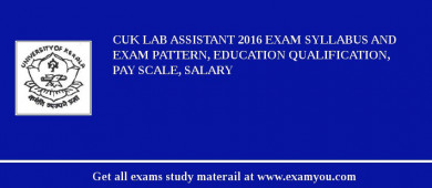 CUK Lab Assistant 2018 Exam Syllabus And Exam Pattern, Education Qualification, Pay scale, Salary