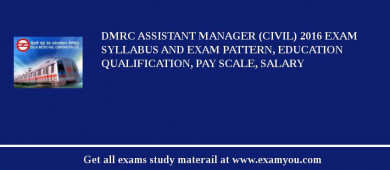 DMRC Assistant Manager (Civil) 2018 Exam Syllabus And Exam Pattern, Education Qualification, Pay scale, Salary