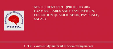 NBRC Scientist ‘C’ (Project) 2018 Exam Syllabus And Exam Pattern, Education Qualification, Pay scale, Salary