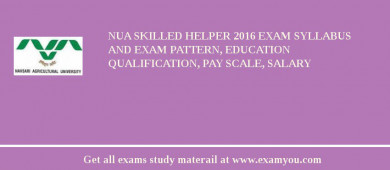 NUA Skilled Helper 2018 Exam Syllabus And Exam Pattern, Education Qualification, Pay scale, Salary