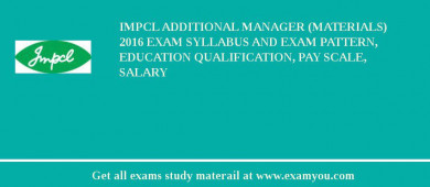 IMPCL Additional Manager (Materials) 2018 Exam Syllabus And Exam Pattern, Education Qualification, Pay scale, Salary