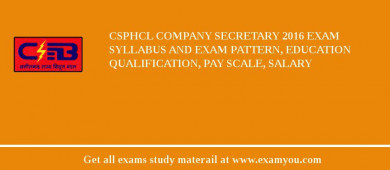CSPHCL Company Secretary 2018 Exam Syllabus And Exam Pattern, Education Qualification, Pay scale, Salary
