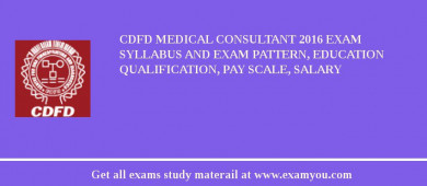 CDFD Medical Consultant 2018 Exam Syllabus And Exam Pattern, Education Qualification, Pay scale, Salary