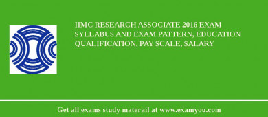 IIMC Research Associate 2018 Exam Syllabus And Exam Pattern, Education Qualification, Pay scale, Salary