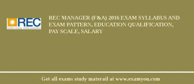 REC Manager (F&A) 2018 Exam Syllabus And Exam Pattern, Education Qualification, Pay scale, Salary