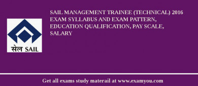 SAIL Management Trainee (Technical) 2018 Exam Syllabus And Exam Pattern, Education Qualification, Pay scale, Salary