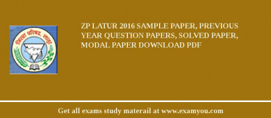 ZP Latur 2018 Sample Paper, Previous Year Question Papers, Solved Paper, Modal Paper Download PDF