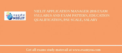 NIELIT Application Manager 2018 Exam Syllabus And Exam Pattern, Education Qualification, Pay scale, Salary
