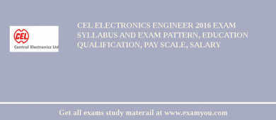 CEL Electronics Engineer 2018 Exam Syllabus And Exam Pattern, Education Qualification, Pay scale, Salary