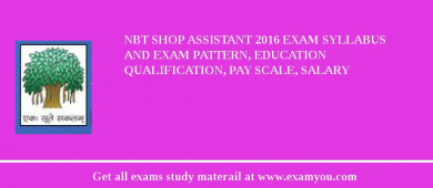 NBT Shop Assistant 2018 Exam Syllabus And Exam Pattern, Education Qualification, Pay scale, Salary