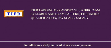 TIFR Laboratory Assistant (B) 2018 Exam Syllabus And Exam Pattern, Education Qualification, Pay scale, Salary