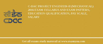 C-DAC Project Engineer-II (Mechanical) 2018 Exam Syllabus And Exam Pattern, Education Qualification, Pay scale, Salary