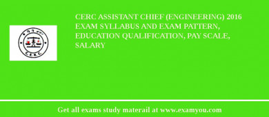 CERC Assistant Chief (Engineering) 2018 Exam Syllabus And Exam Pattern, Education Qualification, Pay scale, Salary