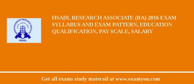 HSADL Research Associate (RA) 2018 Exam Syllabus And Exam Pattern, Education Qualification, Pay scale, Salary