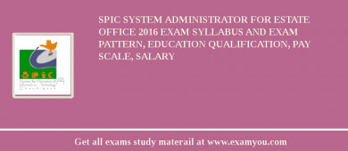 SPIC System Administrator for Estate Office 2018 Exam Syllabus And Exam Pattern, Education Qualification, Pay scale, Salary